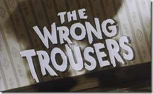 The Wrong Trousers