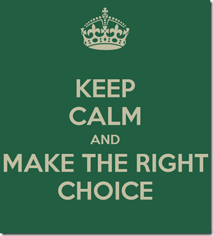 Keep calm and make the right choice